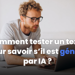 Comment tester un texte pour savoir s’il est généré par IA ?