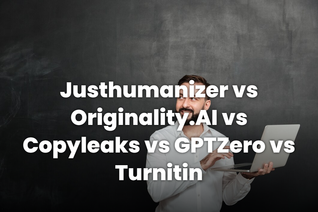 Justhumanizer vs Originality.AI vs Copyleaks vs GPTZero vs Turnitin : comparatif