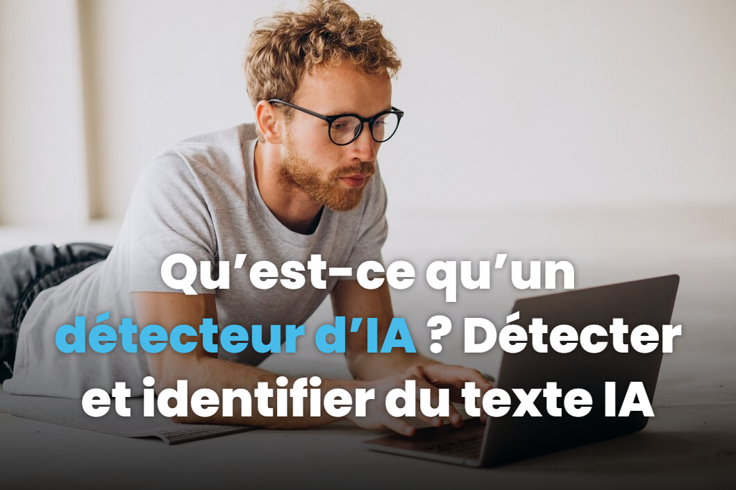 Qu’est-ce qu’un détecteur d’IA ? Détecter et identifier du texte IA